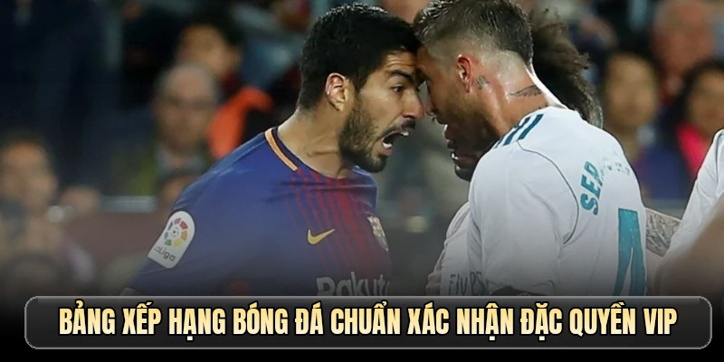 Bảng Xếp Hạng Bóng Đá Bùng Nổ Cùng Những Trận Cầu Kịch Tính