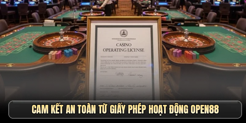 Cam kết an toàn từ giấy phép hoạt động OPEN88