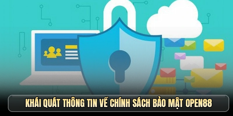Khái quát thông tin về chính sách bảo mật OPEN88