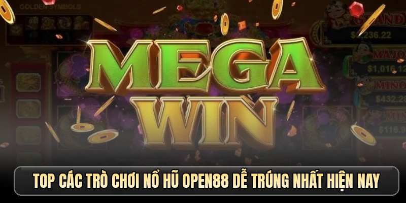 Top các trò chơi nổ hũ OPEN88 dễ trúng nhất hiện nay