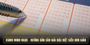 XSMB Minh Ngọc - Hướng dẫn săn giải đặc biệt siêu đơn giản