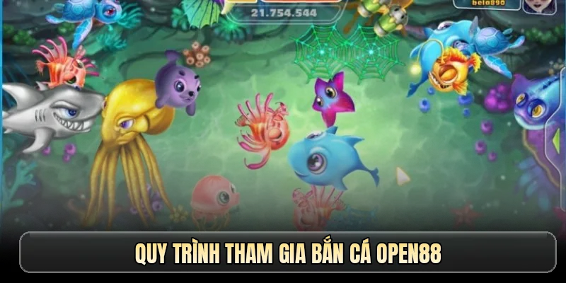 Quy trình tham gia bắn cá OPEN88