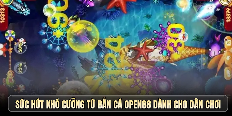 Sức hút khó cưỡng từ bắn cá OPEN88 dành cho dân chơi